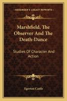 Marshfield the Observer & The Death-Dance, Studies of Character & Action 1018963820 Book Cover