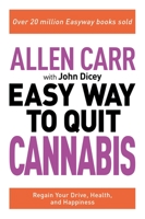 Allen Carr: The Easy Way to Quit Cannabis: Regain Your Drive, Health and Happiness 1398808857 Book Cover