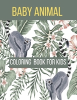 Baby Animal Coloring Book For Kids: An kids Coloring Book Featuring Super Cute and Adorable Baby coloring book Animals for Stress Relief and Relaxation Vol. B09CRQNR9F Book Cover