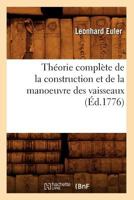 Tha(c)Orie Compla]te de La Construction Et de La Manoeuvre Des Vaisseaux (A0/00d.1776) 2012772323 Book Cover