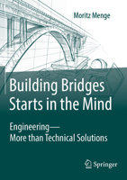 Building Bridges Starts in the Mind: Engineering - More than Technical Solutions 3658442344 Book Cover
