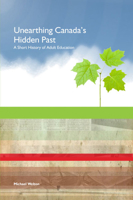 Unearthing Canada's Hidden Past: A Short History of Adult Education 1550772287 Book Cover