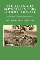 The Grenada Boys Secondary School Hostel: Reminiscing on a Boarding School Life in Grenada 1432746650 Book Cover