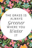 The Grass Is Always Greener: Pocket-Sized Inspirational Notebook For Women Who Love Gardening 1096408481 Book Cover