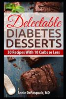 Delectable Diabetes Desserts: 30 Recipes With 10 Carbs or Less 1790303176 Book Cover