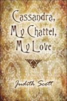 Cassandra, My Chattel, My Love 1606721542 Book Cover