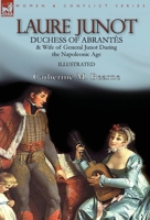 Laure Junot: Duchess of Abrantès & Wife of General Junot During the Napoleonic Age 1782829431 Book Cover