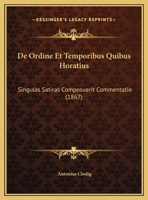 De Ordine Et Temporibus Quibus Horatius: Singulas Satiras Composuerit Commentatio (1867) 116961762X Book Cover