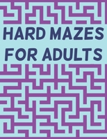 Hard Mazes for Adults: 120 Mazes for Adults, Hard Maze Puzzle Book For Adults, Maze Books For Adults Large Print, Mazes with Solutions B08WJZCW89 Book Cover