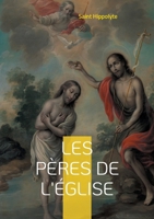 Les Pères de l'Église: Une exploration approfondie des fondateurs de la théologie patristique et de l'orthodoxie chrétienne primitive (French Edition) 2322559466 Book Cover