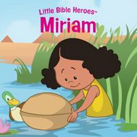 Miriam, Little Bible Heroes Board Book 153595437X Book Cover