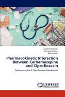 Pharmacokinetic Interaction Between Carbamazepine and Ciprofloxacin 384730593X Book Cover