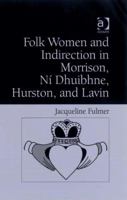 Folk Women and Indirection in Morrison, Ní Dhuibhne, Hurston, and Lavin 0754655377 Book Cover