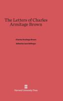 Letters of Charles Armitage Brown 0674731638 Book Cover