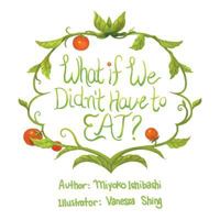 What If We Didn't Have To Eat? 1524645281 Book Cover