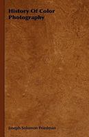 History of Color Photography, by Joseph S. Friedman, PH. D. 1016173520 Book Cover
