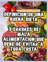 DEFINICION DE UNA BUENA DIETA 3 ERRORES DE MALA ALIMENTACIÓN QUE DEBE DE EVITAR A TODA COSTA (Spanish Edition) B08KGT7F72 Book Cover