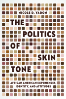 The Politics of Skin Tone: African American Experiences, Identity, and Attitudes (Chicago Studies in American Politics) 0226840352 Book Cover