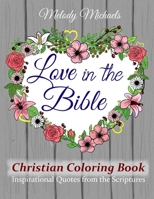 Love in the Bible Christian Coloring Book: Inspirational Quotes from the Scriptures B084DG1DVJ Book Cover
