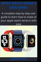 Apple watch series 6 user guide: A complete step by step user guide to learn how to make use of Apple watch series 6 with ease B08VXKYGTV Book Cover