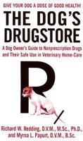 The Dog's Drugstore: A Dog Owner's Guide to Nonprescription Drugs and Their Safe Use in Veterinary Home-Care 0312978898 Book Cover