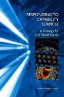 Responding to Capability Surprise: A Strategy for U.S. Naval Forces 0309278376 Book Cover