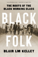 Black Folk: The Roots of the Black Working Class 1324095571 Book Cover