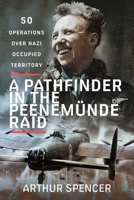 A Pathfinder in the Peenemunde Raid: 50 Operations over Nazi Occupied Territory 1399079840 Book Cover