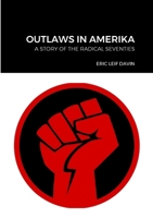 Outlaws in Amerika: A Story of the Radical Seventies 1304849473 Book Cover