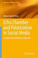 Echo Chamber and Polarization in Social Media: An Agent-Based Modeling Approach (Agent-Based Social Systems, 17) 9819917697 Book Cover