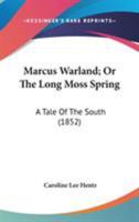 Marcus Warland, Or, the Long Moss Spring: A Tale of the South 1015041760 Book Cover