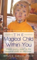 The Magical Child Within You: Inside Every Adult Is a Magical Child to Discover. 1450205771 Book Cover