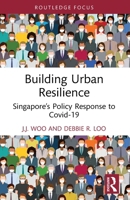 Building Urban Resilience: Singapore’s Policy Response to Covid-19 (Routledge Research in Sustainable Planning and Development in Asia) 0367696193 Book Cover