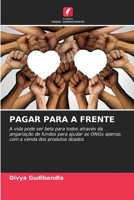 PAGAR PARA A FRENTE: A vida pode ser bela para todos através da angariação de fundos para ajudar as ONGs apenas com a venda dos produtos doados 6206339009 Book Cover