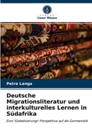 Deutsche Migrationsliteratur und interkulturelles Lernen in Südafrika: Eine 'Globalisierungs'-Perspektive auf die Germanistik 6203398071 Book Cover