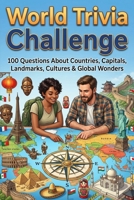 Global Trivia Quest: Test Your Knowledge on Geography, Cultures, and World Wonders | Explore Fascinating Facts and Quizzes on Flags, Foods, Languages, and More! B0GYHLGRVW Book Cover
