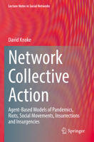 Network Collective Action: Agent-Based Models of Pandemics, Riots, Social Movements, Insurrections and Insurgencies (Lecture Notes in Social Networks) 3031862015 Book Cover