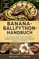BANANA-BALLPYTHON-HANDBUCH: Der vollständige Leitfaden für Banana-Ballpythons: Haltung, Terrarieneinrichtung, Fütterung, Zucht, Gesundheit, Verhalten ... langlebigen Haustierschlange (German Edition) B0H1GXNNMG Book Cover