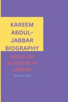 KAREEM ABDUL-JABBAR BIOGRAPHY: FROM LEW ALCINDOR TO LEGEND B0F4QBZJ9J Book Cover