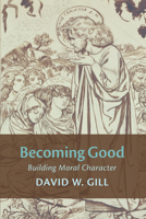 Becoming Good: Building Moral Character 0830822720 Book Cover