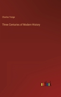 Three Centuries of Modern History 1241452822 Book Cover