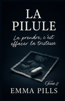 LA PILULE Tome 2 La prendre, c’est effacer la tristesse: Découvrez La Pilule – Tome 2, et laissez-vous emporter par une question universelle : ... pour ne plus souffrir ? (French Edition) B0FP1FXCZT Book Cover
