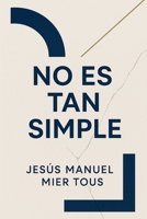 No Es Tan Simple (Spanish Edition) B0FB6HNMW3 Book Cover