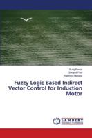 Fuzzy Logic Based Indirect Vector Control for Induction Motor 620256590X Book Cover