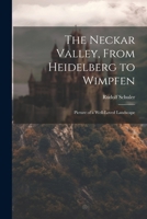 The Neckar Valley, from Heidelberg to Wimpfen: Picture of a Well-Loved Landscape 1022721992 Book Cover