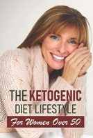 The Ketogenic Diet Lifestyle For Women Over 50: Keto Diet Cookbook For Beginners 550 Recipes B08NWWC8BZ Book Cover