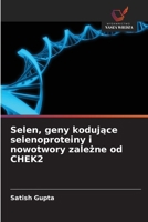 Selen, geny kodujace selenoproteiny i nowotwory zalezne od CHEK2 (Polish Edition) 6209670733 Book Cover