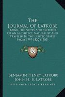 The Journal of Latrobe; Being the Notes and Sketches of an Architect, Naturalist and Traveler in the United States from 1797 to 1820 - Primary Source 0548657823 Book Cover