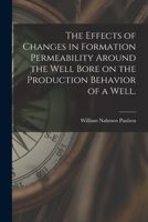 The Effects of Changes in Formation Permeability Around the Well Bore on the Production Behavior of a Well. 101347855X Book Cover