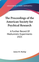 The Proceedings of the American Society for Psychical Research: A Further Record Of Mediumistic Experiments 1925 1162733845 Book Cover